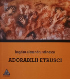 Adorabilii etrusci - Paperback brosat - Bogdan-Alexandru Stănescu - Charmides