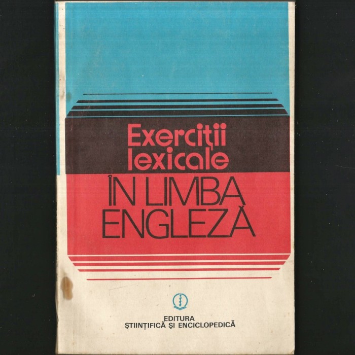 EXERCIȚII LEXICALE &Icirc;N LIMBA ENGLEZĂ - EDITURA ȘTIINȚIFICĂ ȘI ENCICLOPEDICĂ