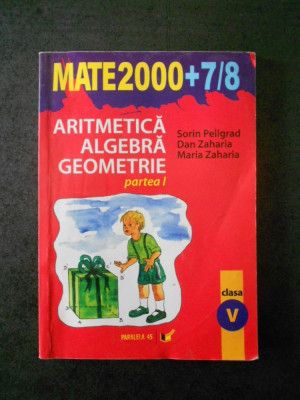 SORIN PELIGRAD - ARITMETICA, ALGEBRA, GEOMETRIE partea 1, clasa V foto