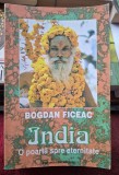 India O poarya spre eternitate - Bogdan Ficeac Contine dedicatie si semnatura autorului