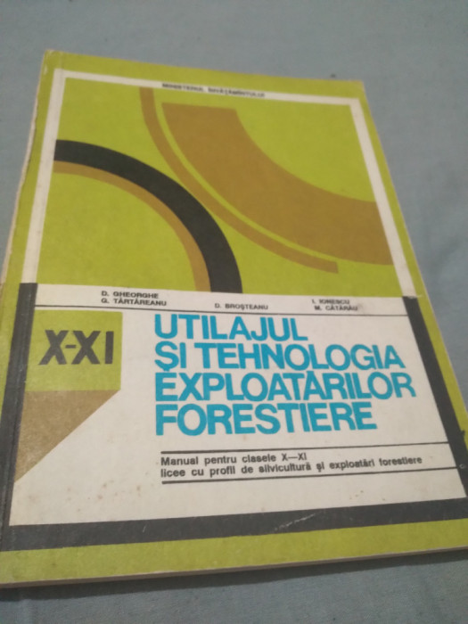 UTILAJUL SI TEHNOLOGIA EXPLOATARILOR FORESTIERE MANUAL X-XI D.GHEORGHE 1993