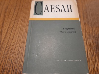 C. IULIUS CAESAR - Fragmentele - Opera Apocrifa - Stiintifica, 1967, 283 p. foto