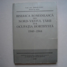 Biserica romaneasca din nord-vestul tarii sub ocupatia hortysta - Mihai Fatu