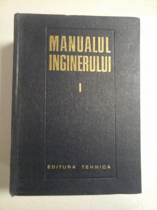 MANUALUL INGINERULUI vol.I MATEMATICA-FIZICA - Editura Tehnica Bucuresti, 1965