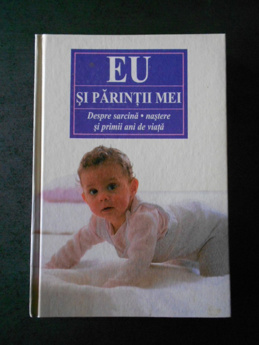 EU SI PARINTII MEI. DESPRE SARCINA. NASTERE SI PRIMII ANI DE VIATA (1997)