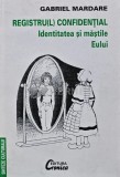 Registru(l) confidential identitatea si mastile eului - 1998 - Gabriel Mardare (S196)