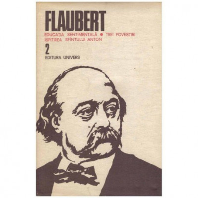 Gustave Flaubert - Educatia sentimentala, Trei povestiri, Ispitirea Sfantului Anton vol. 2 - 123975 foto