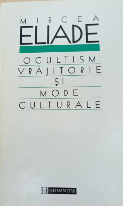 OCULTISM .VRAJITORIE SI MODE CULTURALE MIRCEA ELIADE