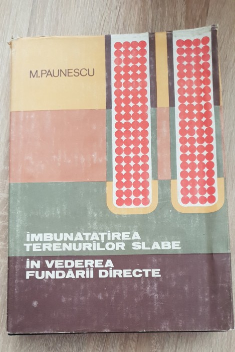 &Icirc;mbunătățirea terenurilor slabe &icirc;n vederea fundării directe - M. Păunescu