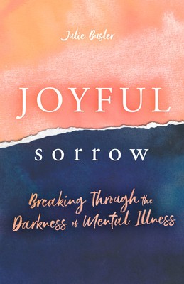 Joyful Sorrow: Breaking Through the Darkness of Mental Illness foto