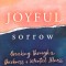 Joyful Sorrow: Breaking Through the Darkness of Mental Illness