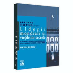 Aproape totul despre... Liderii mondiali si vietile lor secrete. De la Charles de Gaulle la Silvio Berlusconi si de la Margaret Thatcher la Angela Mer foto