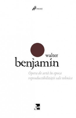 Opera de arta in epoca reproductibilitatii sale tehnice | Walter Benjamin foto