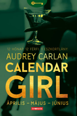 Calendar Girl - &amp;Aacute;prilis - M&amp;aacute;jus - J&amp;uacute;nius - Audrey Carlan foto
