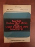 TWENTIETH CENTURY SHORT STORIES OF THE ENGLISH SPEAKING WORLD , AN ANTHOLOGY de HERTHA PEREZ , IRINA BURLUI , DUMITRU DOROBAT , Bucuresti 1979