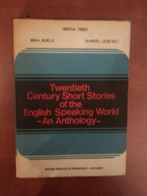 TWENTIETH CENTURY SHORT STORIES OF THE ENGLISH SPEAKING WORLD , AN ANTHOLOGY de HERTHA PEREZ , IRINA BURLUI , DUMITRU DOROBAT , Bucuresti 1979 foto