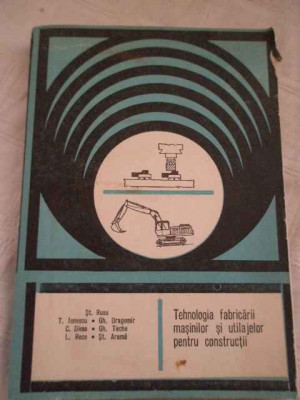 Tehnologia Fabricarii Masinilor Si Utilajelor Pentru Construc - St. Rusu T. Ionescu Gh. Dragomir C. Dima Gh. Tache,268069 foto