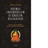 Istoria credintelor si ideilor religioase. Vol. II: De la Gautama Buddha pina la triumful crestinismului - Mircea Eliade, Cezar Baltag