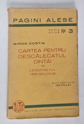 CARTEA PENTRU DESCALECATUL DINTAI - LETOPISETUL MOLDOVEI de MIRON COSTIN , 1935 foto