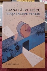 Viata incepe vineri - Ioana Parvulescu