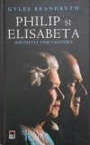 Philip si Elisabeta. Portretul unei casatorii &ndash; Gyles Brandreth - Carte Noua/Anticariat Stare Buna
