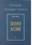 Credinta niceana. Formarea Teologiei Crestine - vol. 2 - John Behr