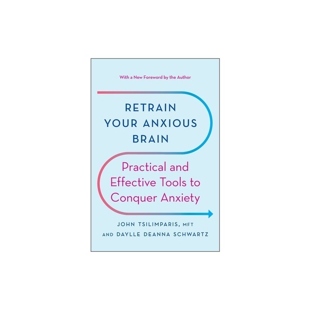 Retrain Your Anxious Brain: Practical and Effective Tools to Conquer Anxiety