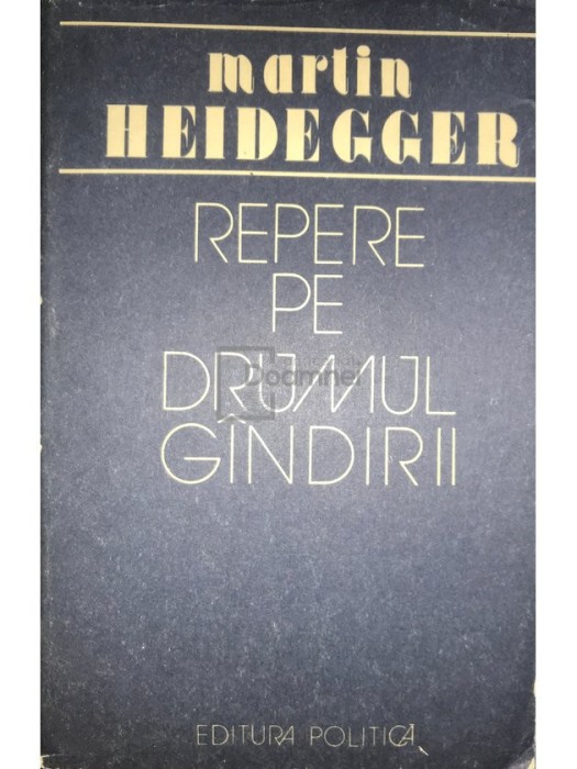 Martin Heidegger - Repere pe drumul gandirii (Editia: 1988)