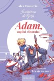&Icirc;nvățătorii de Grijă. Adam, copilul viitorului - Alex Donovici - Editura Curtea Veche