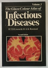THE GLAXO COLOUR ATLAS OF INFECTIOUS DISEASES , VOLUME 3 by R.T.D. EMOND and H.A.K. ROWLAND , 1987