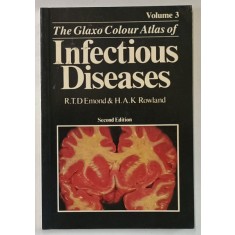 THE GLAXO COLOUR ATLAS OF INFECTIOUS DISEASES , VOLUME 3 by R.T.D. EMOND and H.A.K. ROWLAND , 1987
