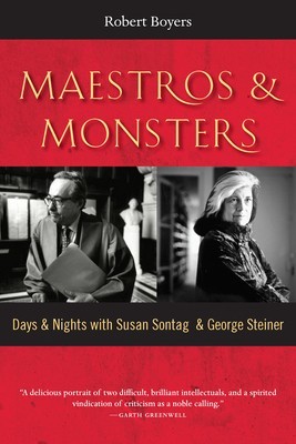 Maestros &amp; Monsters: Days &amp; Nights with Susan Sontag &amp; George Steiner