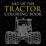 Art of the Tractor Coloring Book: Ready-To-Color Drawings of John Deere, International Harvester, Farmall, Ford, Allis-Chalmers, Case Ih and More., 2017