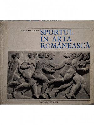 Marin Mihalache - Sportul in arta romaneasca (editia 1974) foto