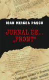 Jurnal de..."front" - Hardcover - Ioan Mircea Pascu - RAO