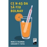 Ce n-as da sa fiu bolnav - Marc D. Feldman, Gregory P. Yates