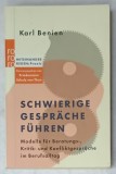 SCHWERIGE GESPRACHE FUHREN ( GHID PENTRU DISCUTIILE DIFICILE ) von KARL BENIEN , TEXT IN LIMBA GERMANA , 2010 , SUBLINIATA
