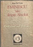 Eminescu sau despre Absolut - Rosa Del Conte, Dacia, 1990, Studii Literare
