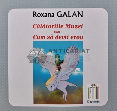 Calatoriile Muzei sau cum sa devii erou - 2022 - Roxana Galan (AR45) foto