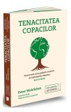 Tenacitatea copacilor - Paperback brosat - Peter Wohlleben - Publica