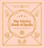 The Witch's Book of Spells: Simple Spells for Everyday Magick