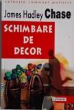 Schimbare de Decor - James Hadley Chase, Carte Politista, Beletristica - Anticariat Stare Buna