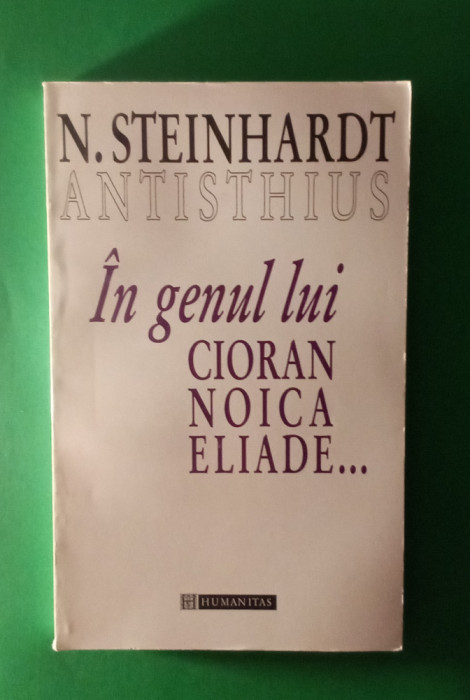 Nicolae Steinhardt - &Icirc;N genul lui Cioran, Noica, Eliade...