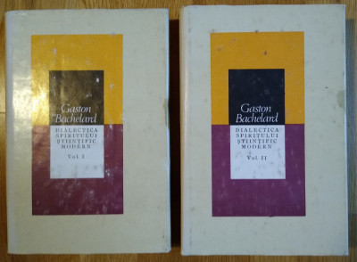Gaston Bachelard - Dialectica spiritului stiintific modern, 2 vol. (stare FB) foto