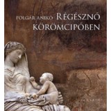 R&eacute;g&eacute;sznő k&ouml;r&ouml;mcipőben - Polg&aacute;r Anik&oacute;