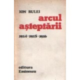 Arcul asteptarii 1914 - 1915 - 1916