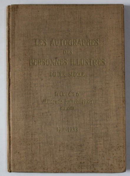 LES AUTOGRAPHES DES PERSONNES ILLUSTRES DU XXe SIECLE , DE LIVRE DORE DU MIORADE RAITCHEVITCH , PUBLICISTE 1910 -1933
