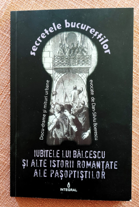 Iubitele lui Balcescu si alte istorii romantate ale pasoptistilor - D. Boerescu