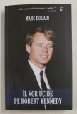 IL VOR UCIDE PE ROBERT KENNEDY de MARC DUGAN , 2018