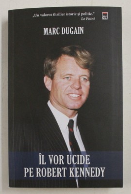 IL VOR UCIDE PE ROBERT KENNEDY de MARC DUGAN , 2018 foto